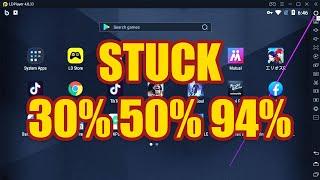 Emulator: Ldplayer stuck on 30% , 50%, 94% [Quick Fixed]