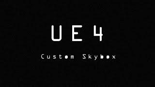 Unreal Engine 4 - Custom Skybox