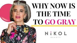 WHY NOW IS THE BEST TIME TO GO GRAY | Nikol Johnson