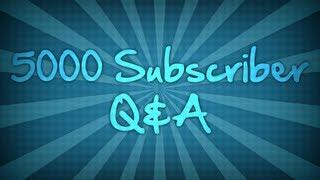 5000 Subscriber Q&A