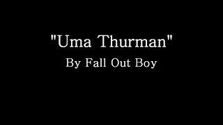 Uma Thurman - Fall Out Boy (Lyrics)