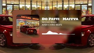 Do Patti - Maiyya (Reggae Remix) | AVISH679 X KRIIZ BEATS