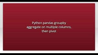 Python pandas groupby aggregate on multiple columns, then pivot