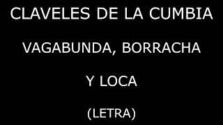 Claveles de la Cumbia - Vagabunda, borracha y loca (Letra/Lyrics)