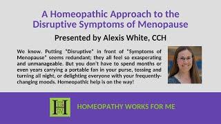 A Homeopathic Approach to the Disruptive Symptoms of Menopause by Alexis White, CCH