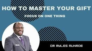 How to focus  and Master your vision by Dr Myles Munroe