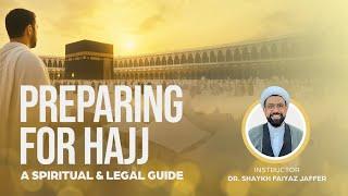 Preparing for Hajj a Spiritual & Legal Guide | Dr. Shaykh Faiyaz Jaffer