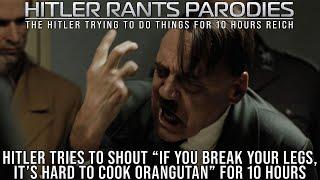 Hitler tries to shout “If you break your legs, it’s hard to cook orangutan” for 10 hours