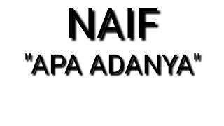 Lirik NAIF "APA ADANYA"