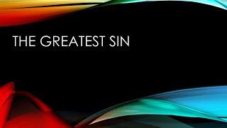 Sabbath Sermon 6 November, 2021: "The Greatest Sin"