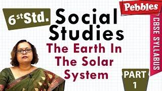 CBSE Syllabus Class 6th std Social Studies | The Earth In The Solar System | Part - 1