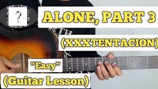 ALONE, PART 3 - XXXTENTACION | Guitar Lesson | Plucking & Chords |