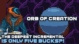 The Deepest Incremental Game Is Only Five Bucks?! - Orb of Creation