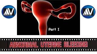 Abnormal Uterine Bleeding Part I