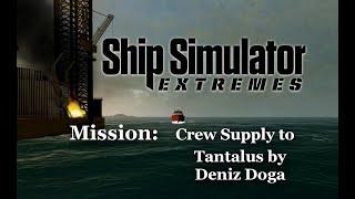 Ship Simulator Extremes: Mission - Crew Supply to the Tantalus by the Deniz Doga.