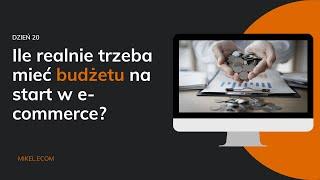 ILE POTRZEBUJESZ BUDŻETU NA START BIZNESU E-COMMERCE? | DROPSHIPPING | MIKEL ECOM | ODCINEK 20