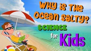 Why is the ocean salty? | Science for Kids