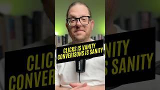 Clicks Are Vanity. Conversions Are Sanity