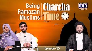 Charcha Time || Episode 95 || Being Mahe Ramazan Muslims || Maulana Sayed Zaki Hasan || Channel WIN