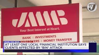 At Least one Local Financial Institution Says Clients Affected by 'Bin' Attack | TVJ Business Day