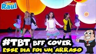 #TBT - BFF GIRLS COVER | A TURMA DO VOVÔ RAUL GIL