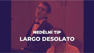 Largo desolato | Divadlo Na zábradlí | Nedělní tip | Dramox