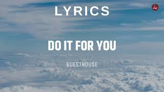 GUESTHOUSE - Do It For You (Lyrics)