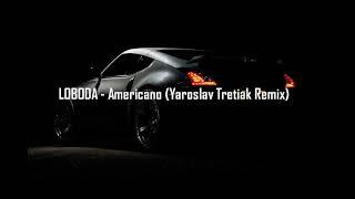 LOBODA - Americano (Yaroslav Tretiak Remix)