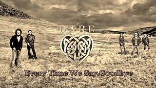 DARE:  EVERYTIME WE SAY GOODBYE