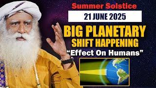 21 June 2025, SUMMER SOLSTICE Planetary Shift Effect On Human- Must Do This | Sadhguru | Yoga Day