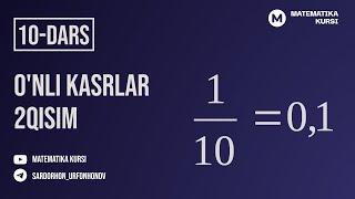 Matematika kursi 10 - dars  O'nli kasrlar (davomi 2 qism)