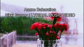 My VideoAaune Baharaima - Bikki Gurung | LYRICAL MUSIC VIDEO