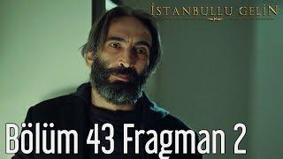 İstanbullu Gelin 43. Bölüm 2. Fragman