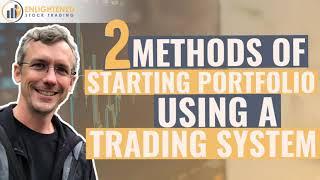 2 Methods Of Starting Portfolio Using A Trading System