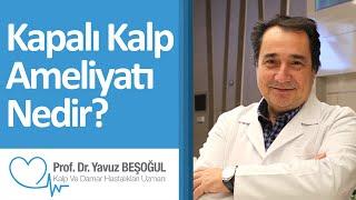 Kapalı Kalp Ameliyatı | Prof. Dr. Yavuz Beşoğul
