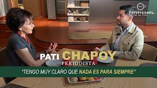 PATI CHAPOY "Tengo muy claro que NADA ES PARA SIEMPRE"