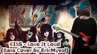 KISS - Love It Loud (Bass Cover By EricMyval)