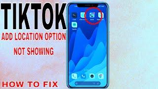  How To Fix Add Location Option Not Showing On TikTok 