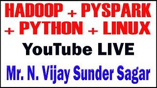 HADOOP+PYSPARK+PYTHON+LINUX TUTORIALS BY Mr.Vijay Sundar Sagar