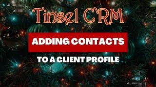 Tinsel CRM: Adding Contacts to a Client Profile