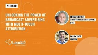 Unlocking The Power of Broadcast Advertising with Multi-Touch Attribution| LeadsRx