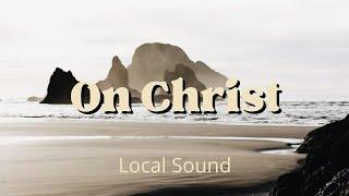 On Christ—Local Sound