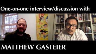 One-on-one Interview/discussion with Matthew Gasteier