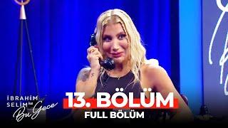 İbrahim Selim ile Bu Gece 13. Bölüm | İrem Derici (SEZON FİNALİ)