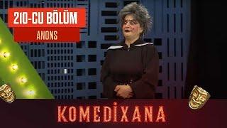 Komedixana 210-cu Bölüm ANONS