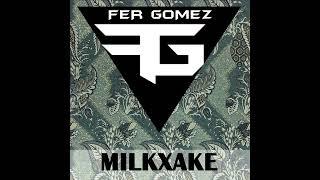 milkxake ( Fer Gomez Remix)