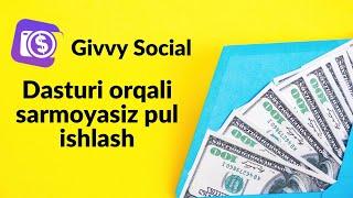 Givvy social dasturi orqali sarmoyasiz pul ishlash