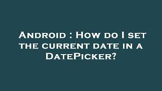 Android : How do I set the current date in a DatePicker?