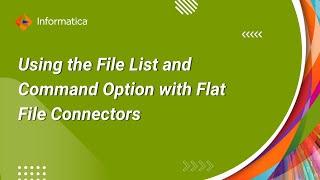 How to Use the File List and Command Option with Flat File Connectors in CDI