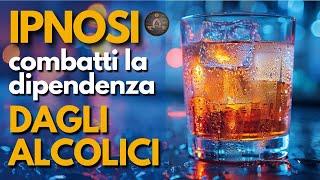 IPNOSI PER SUPERARE LA DIPENDENZA DALL'ALCOL | Riconquista la salute e la tua autostima